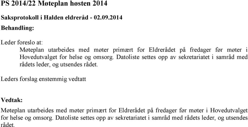 Datoliste settes opp av sekretariatet i samråd med rådets leder, og utsendes rådet.