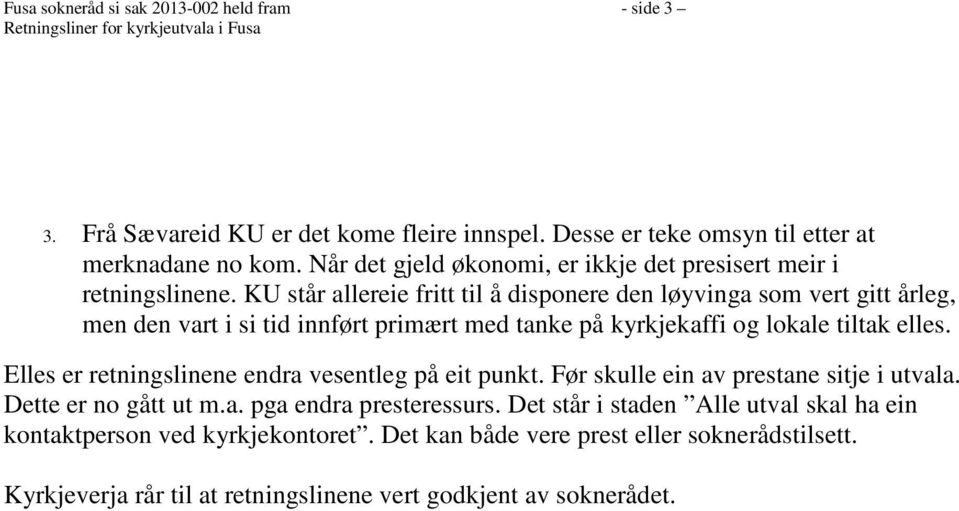 KU står allereie fritt til å disponere den løyvinga som vert gitt årleg, men den vart i si tid innført primært med tanke på kyrkjekaffi og lokale tiltak elles.