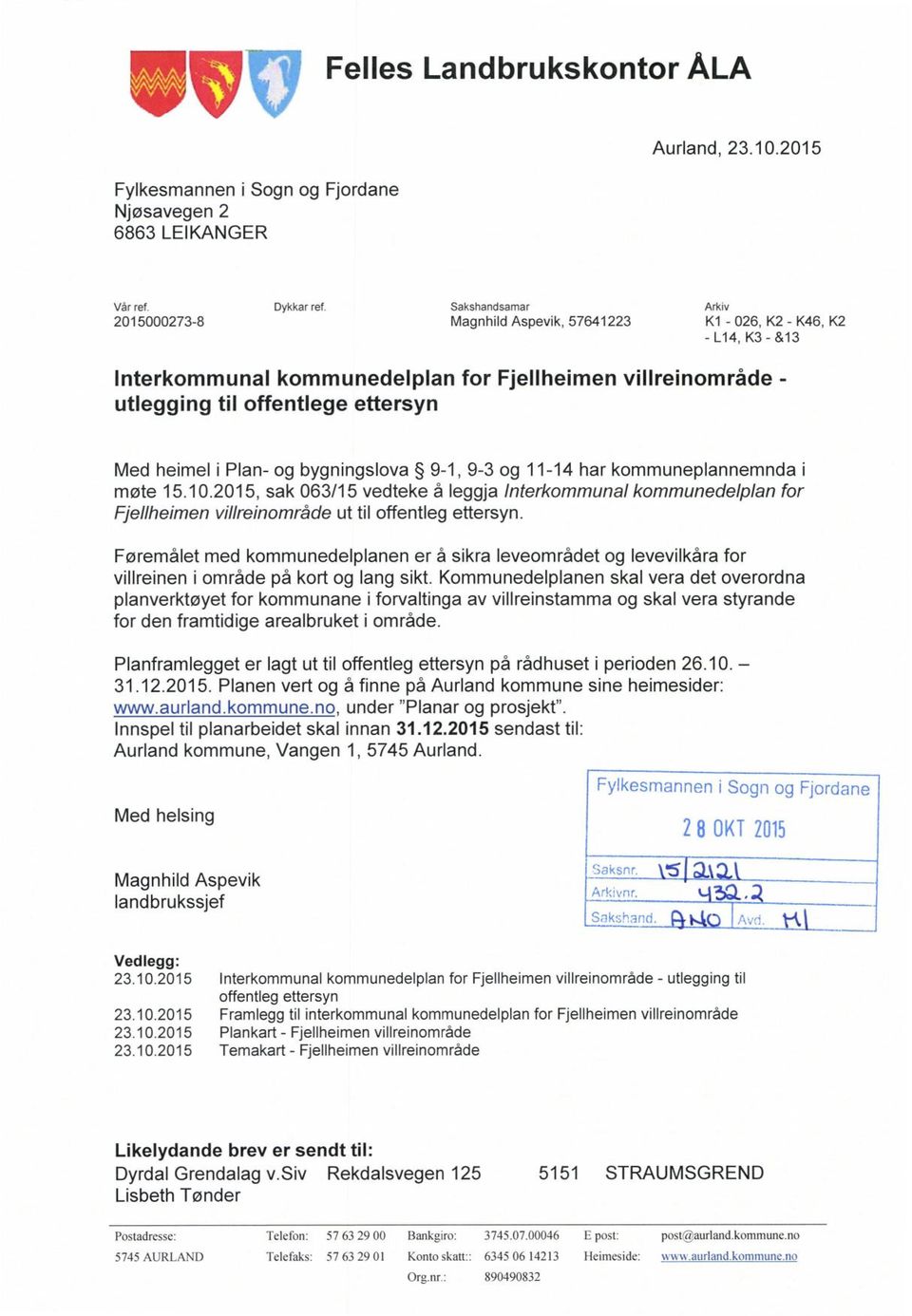 13 lnterkommunal kommunedelplan for Fjellheimen villreinområde - utlegging til offentlege ettersyn Med heimel i Plan- og bygningslova 9-1, 9-3 og 11-14 har kommuneplannemnda i møte 15.10.