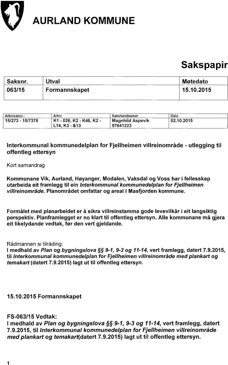 2015 L14, K3 - &13 57641223 Interkommunal kommunedelplan for Fjellheimen villreinområde - utlegging til offentleg ettersyn Kort samandrag Kommunane Vik, Aurland, Høyanger, Modalen, Vaksdal og Voss