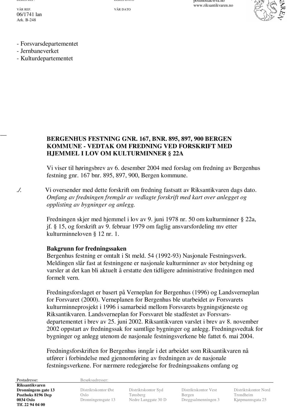 167 bnr. 895, 897, 900, Bergen kommune../. Vi oversender med dette forskrift om fredning fastsatt av Riksantikvaren dags dato.