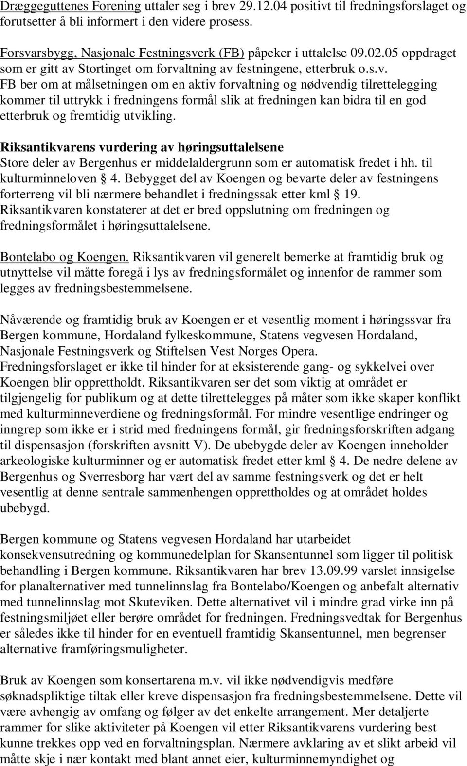 Riksantikvarens vurdering av høringsuttalelsene Store deler av Bergenhus er middelaldergrunn som er automatisk fredet i hh. til kulturminneloven 4.