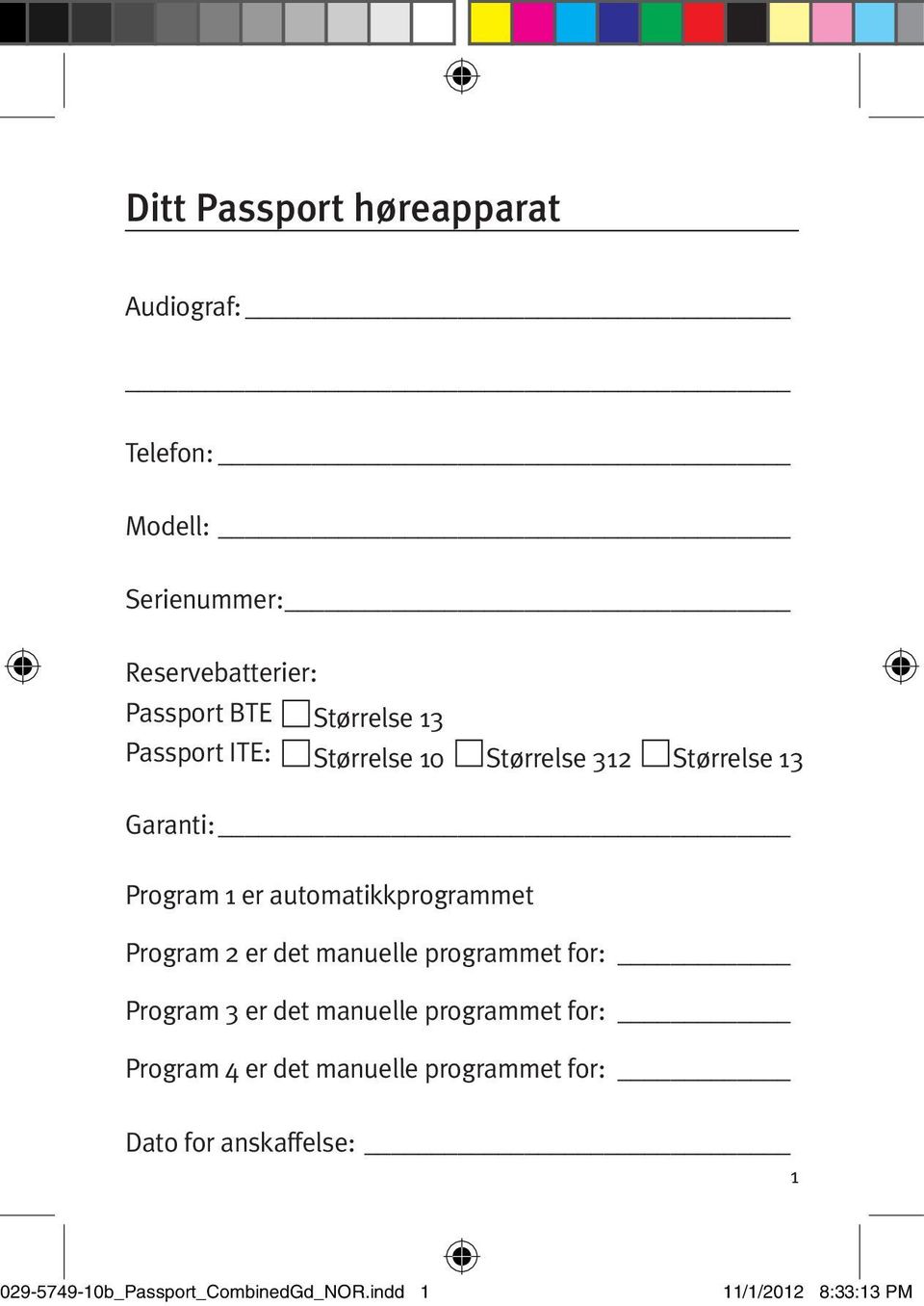 automatikkprogrammet Program 2 er det manuelle programmet for: Program 3 er det manuelle programmet for: