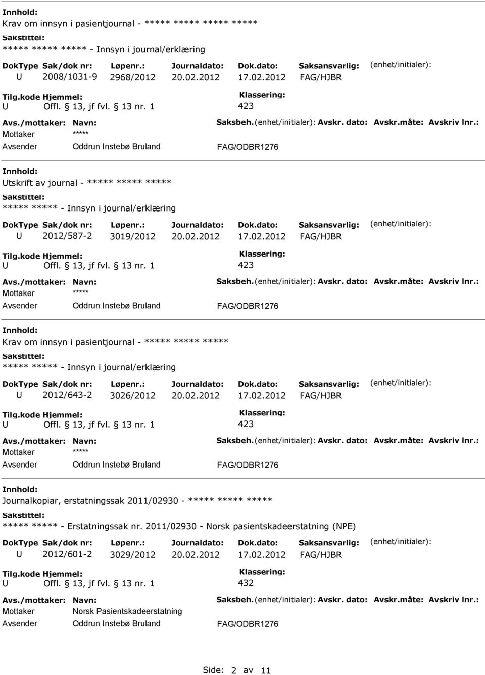 ***** ***** ***** ***** - nnsyn i journal/erklæring 2012/643-2 3026/2012 Mottaker ***** Oddrun nstebø Bruland Journalkopiar, erstatningssak 2011/02930 - ***** ***** *****