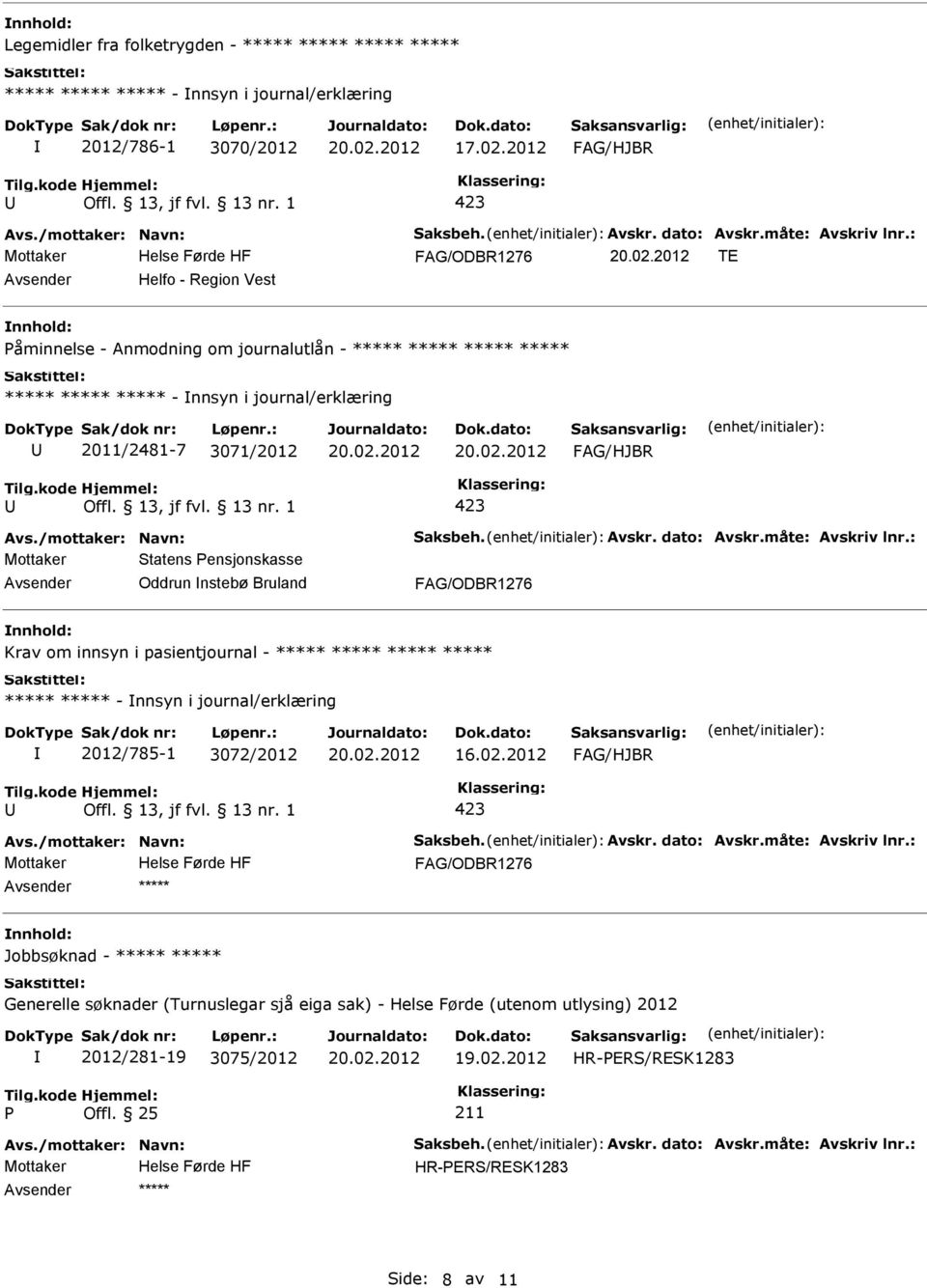 Bruland Krav om innsyn i pasientjournal - ***** ***** ***** ***** ***** ***** - nnsyn i journal/erklæring 2012/785-1 3072/2012 ***** Jobbsøknad - ***** *****