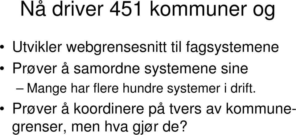 Mange har flere hundre systemer i drift.