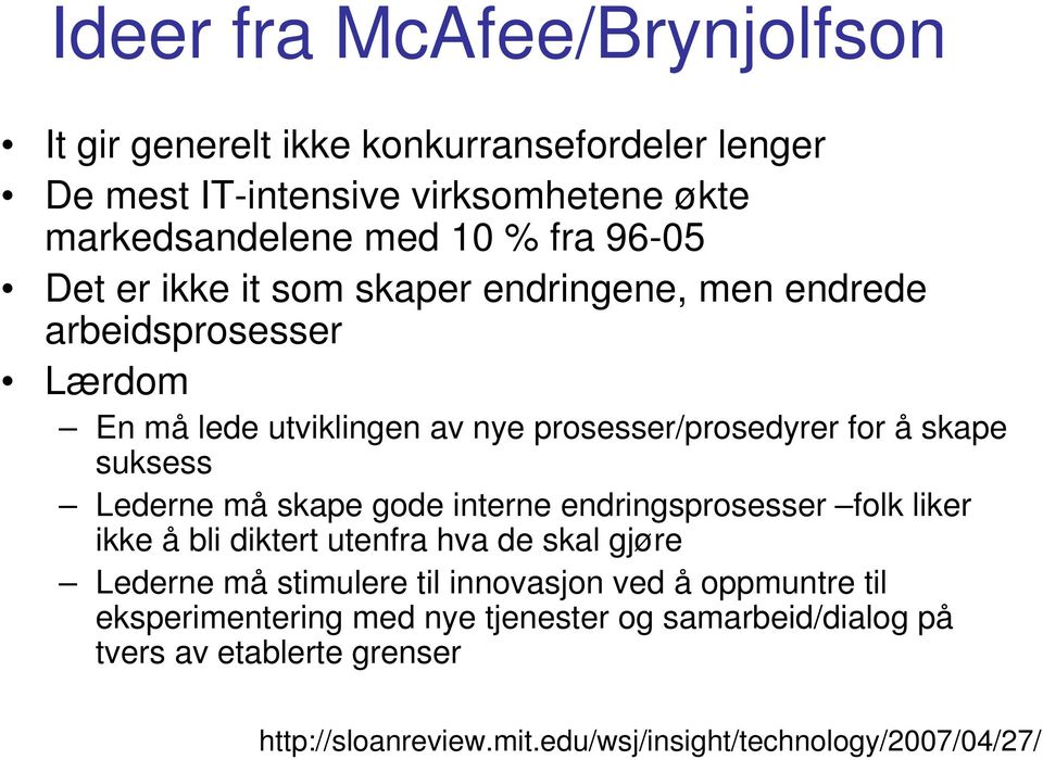 Lederne må skape gode interne endringsprosesser folk liker ikke å bli diktert utenfra hva de skal gjøre Lederne må stimulere til innovasjon ved å