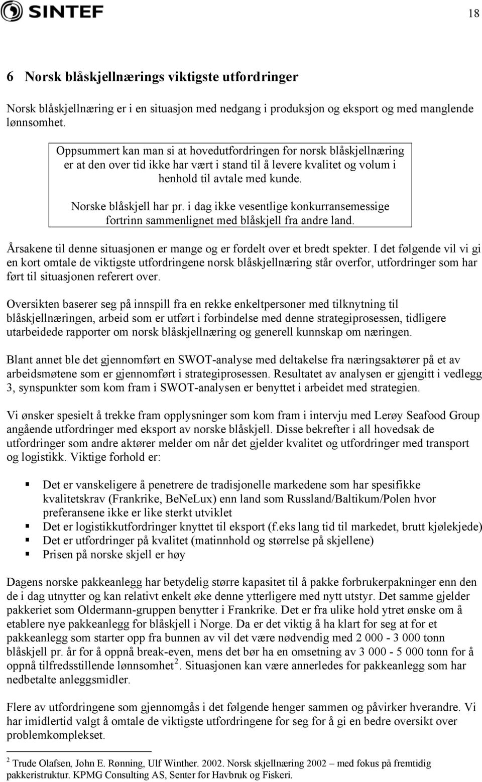 i dag ikke vesentlige konkurransemessige fortrinn sammenlignet med blåskjell fra andre land. Årsakene til denne situasjonen er mange og er fordelt over et bredt spekter.