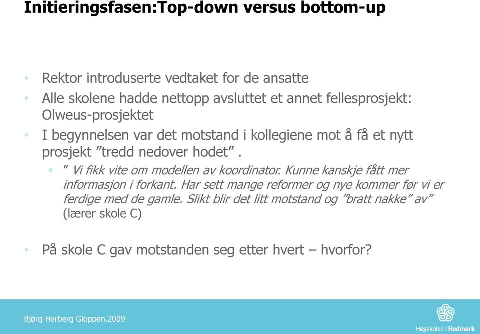 Vi fikk vite om modellen av koordinator. Kunne kanskje fått mer informasjon i forkant.