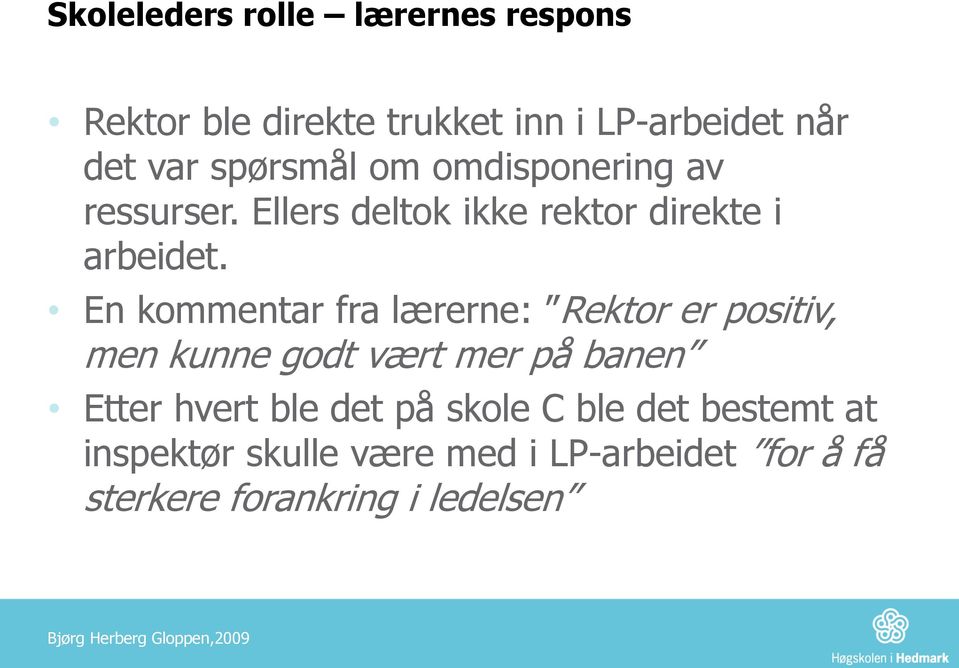 En kommentar fra lærerne: Rektor er positiv, men kunne godt vært mer på banen Etter hvert ble