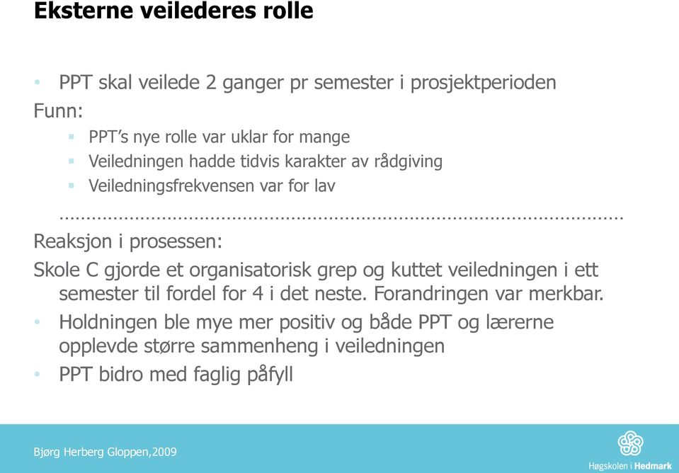 gjorde et organisatorisk grep og kuttet veiledningen i ett semester til fordel for 4 i det neste.