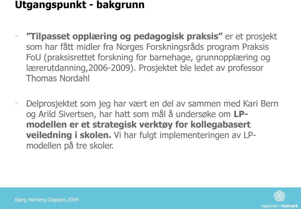 Prosjektet ble ledet av professor Thomas Nordahl Delprosjektet som jeg har vært en del av sammen med Kari Bern og Arild Sivertsen,