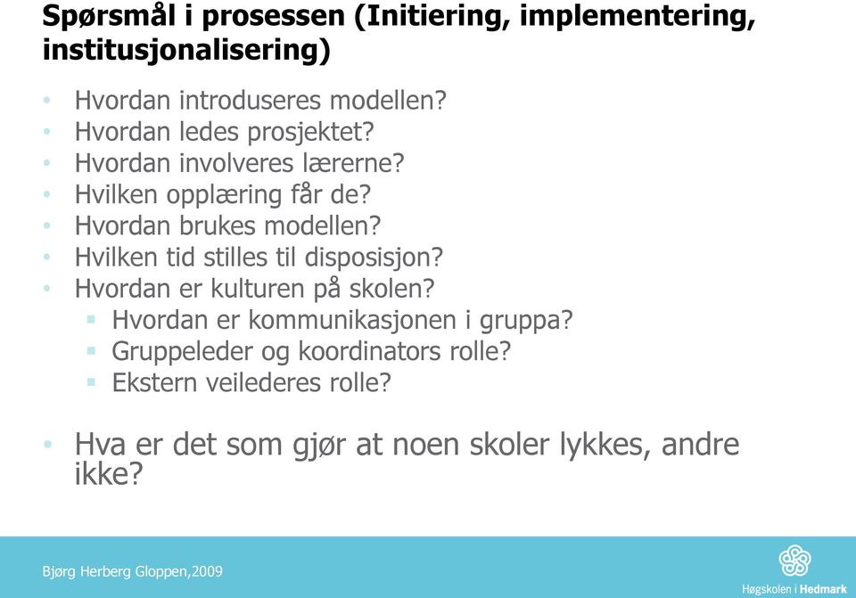 Hvilken tid stilles til disposisjon? Hvordan er kulturen på skolen? Hvordan er kommunikasjonen i gruppa?