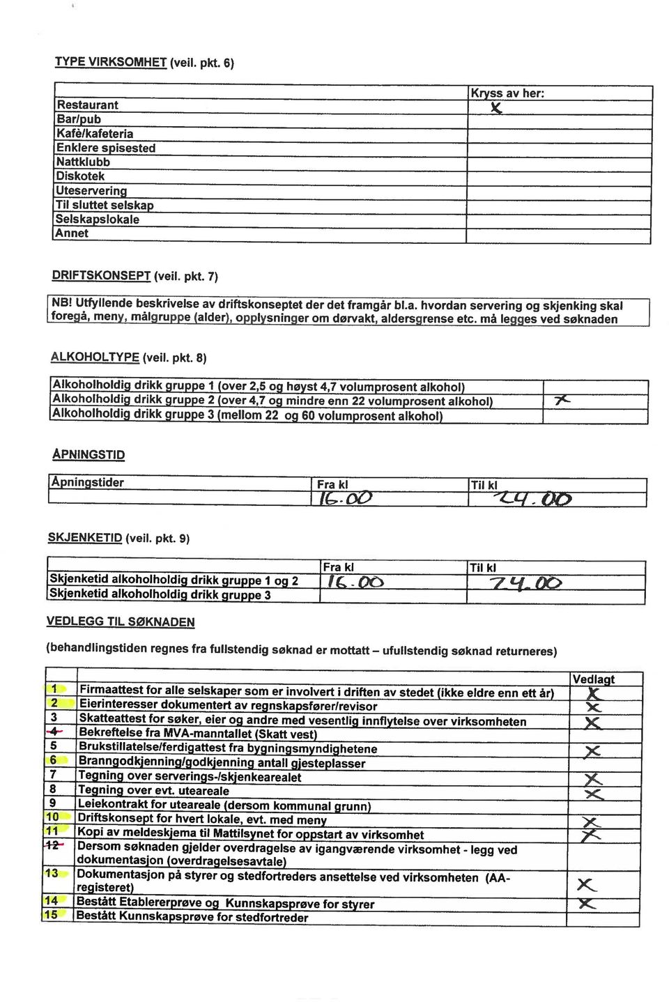 ot Alkoholholdig drikk gruppe (over 2,5 og høyst 4,7 volumprosent alkohol) foregå, meny, målgruppe (alder), opplysninger om dørvakt, aldersgrense et. må legges ved søknaden TYPE VRKSOMHET (veil. pkt.