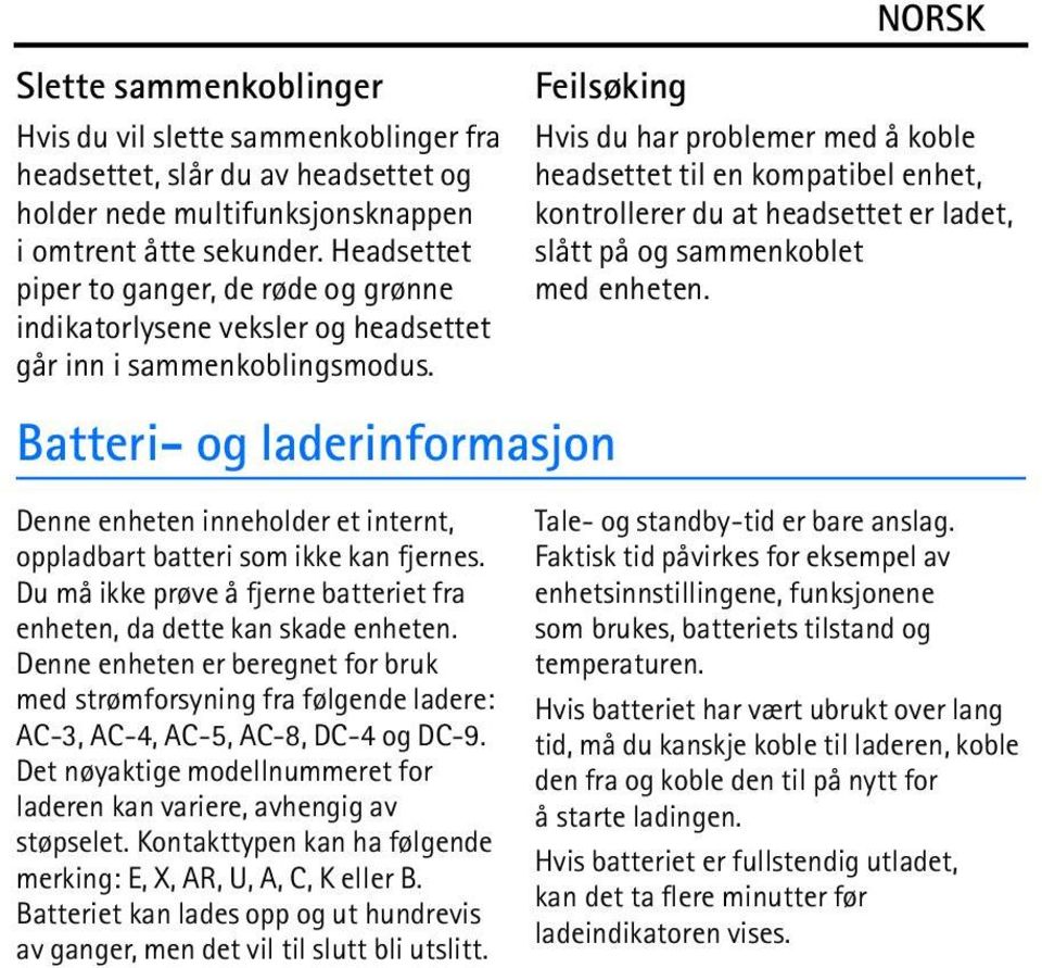 Batteri- og laderinformasjon Feilsøking Hvis du har problemer med å koble headsettet til en kompatibel enhet, kontrollerer du at headsettet er ladet, slått på og sammenkoblet med enheten.