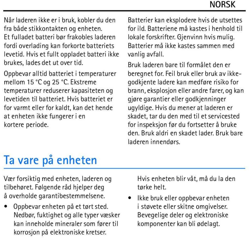 Hvis batteriet er for varmt eller for kaldt, kan det hende at enheten ikke fungerer i en kortere periode. Ta vare på enheten Vær forsiktig med enheten, laderen og tilbehøret.