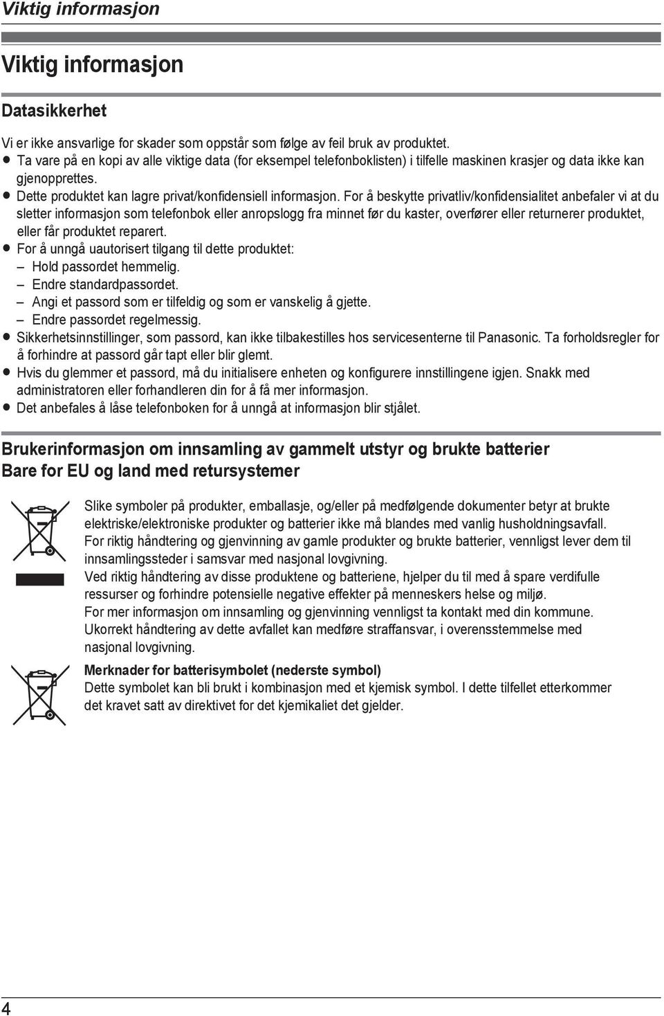 For å beskytte privatliv/konfidensialitet anbefaler vi at du sletter informasjon som telefonbok eller anropslogg fra minnet før du kaster, overfører eller returnerer produktet, eller får produktet