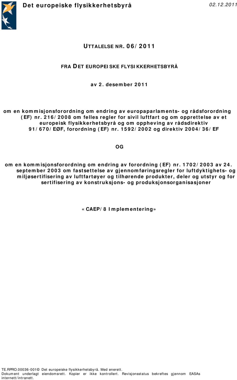 216/2008 om felles regler for sivil luftfart og om opprettelse av et europeisk flysikkerhetsbyrå og om oppheving av rådsdirektiv 91/670/EØF, forordning (EF) nr.
