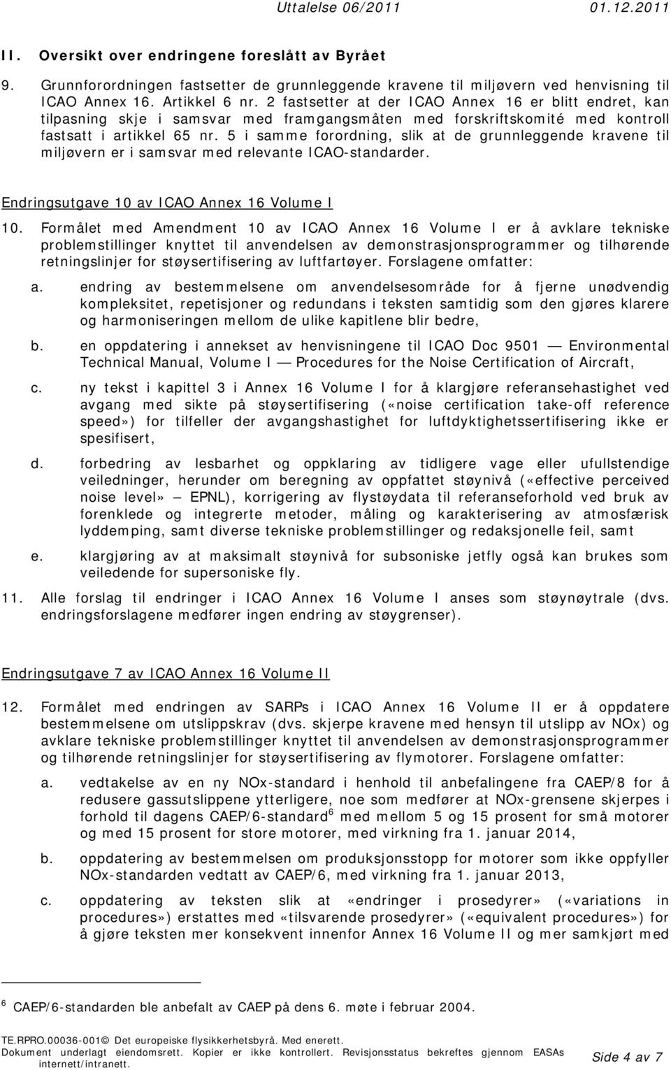 5 i samme forordning, slik at de grunnleggende kravene til miljøvern er i samsvar med relevante ICAO-standarder. Endringsutgave 10 av ICAO Annex 16 Volume I 10.