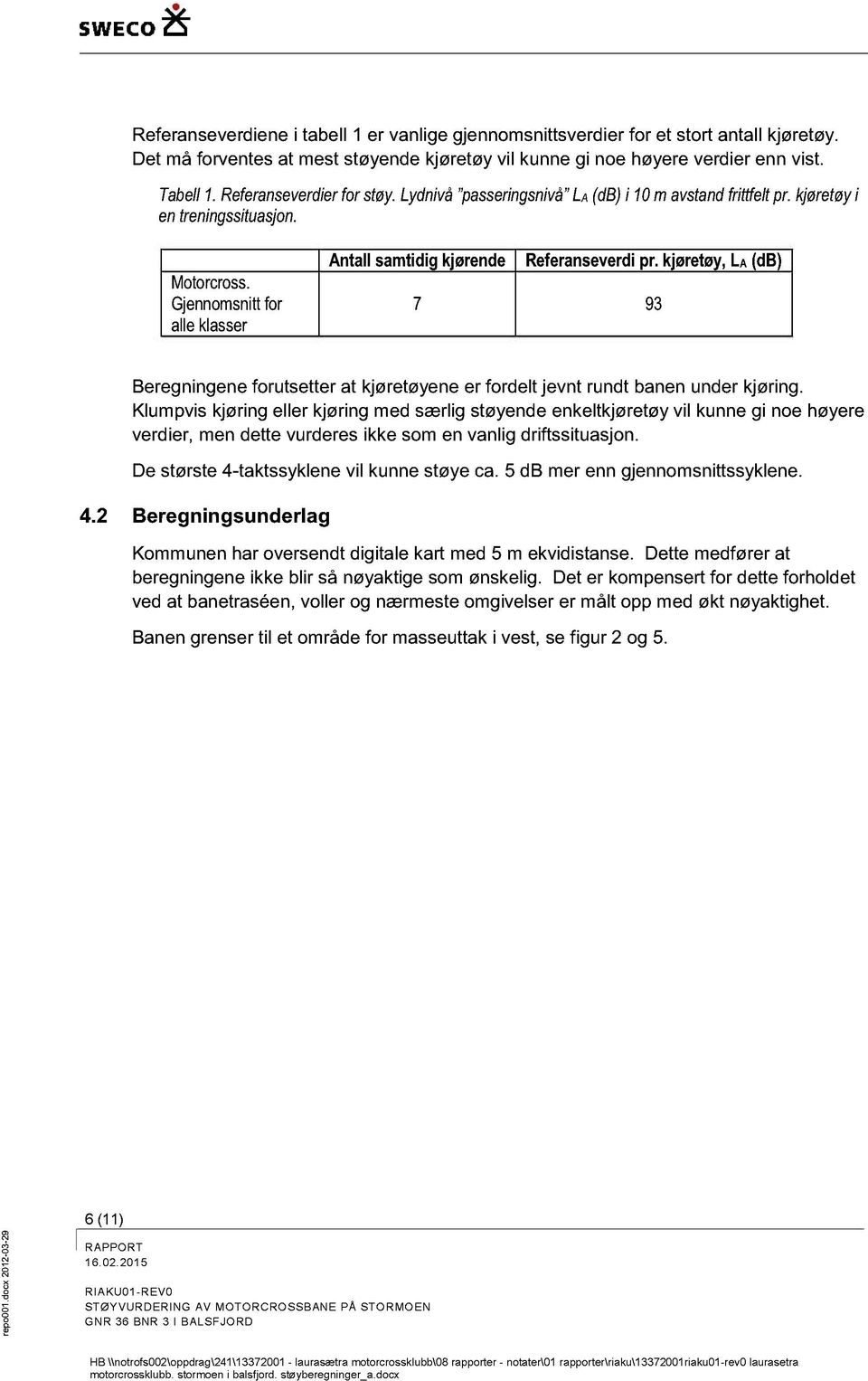 kjøtøy,la (db) 9 Begningene frutsetter at kjøtøyene er frdelt jevnt rundt banen under kjøring.