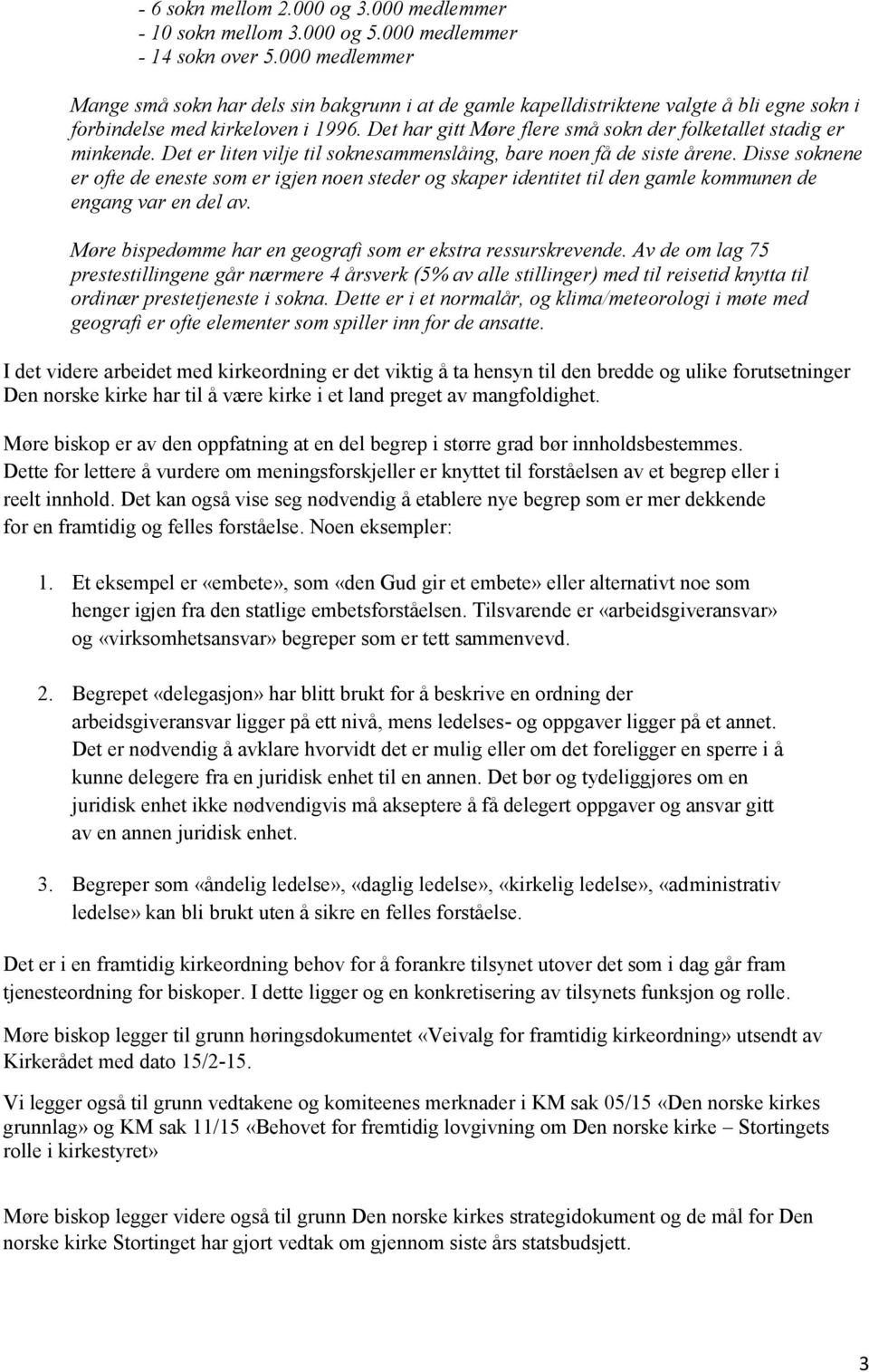 Det har gitt Møre flere små sokn der folketallet stadig er minkende. Det er liten vilje til soknesammenslåing, bare noen få de siste årene.