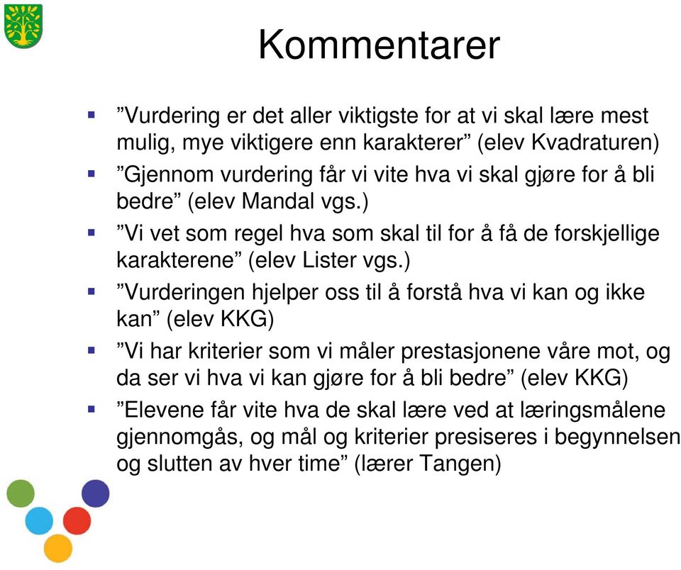 ) Vurderingen hjelper oss til å forstå hva vi kan og ikke kan (elev KKG) Vi har kriterier som vi måler prestasjonene våre mot, og da ser vi hva vi kan gjøre