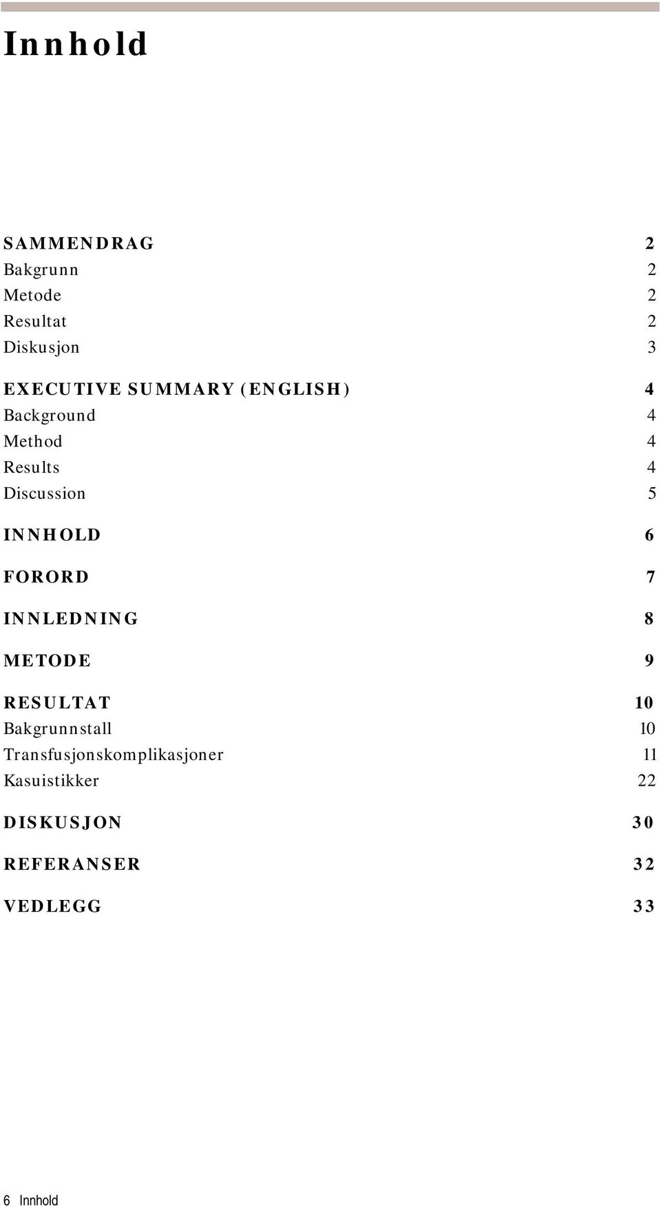 FORORD 7 INNLEDNING 8 METODE 9 RESULTAT 10 Bakgrunnstall 10