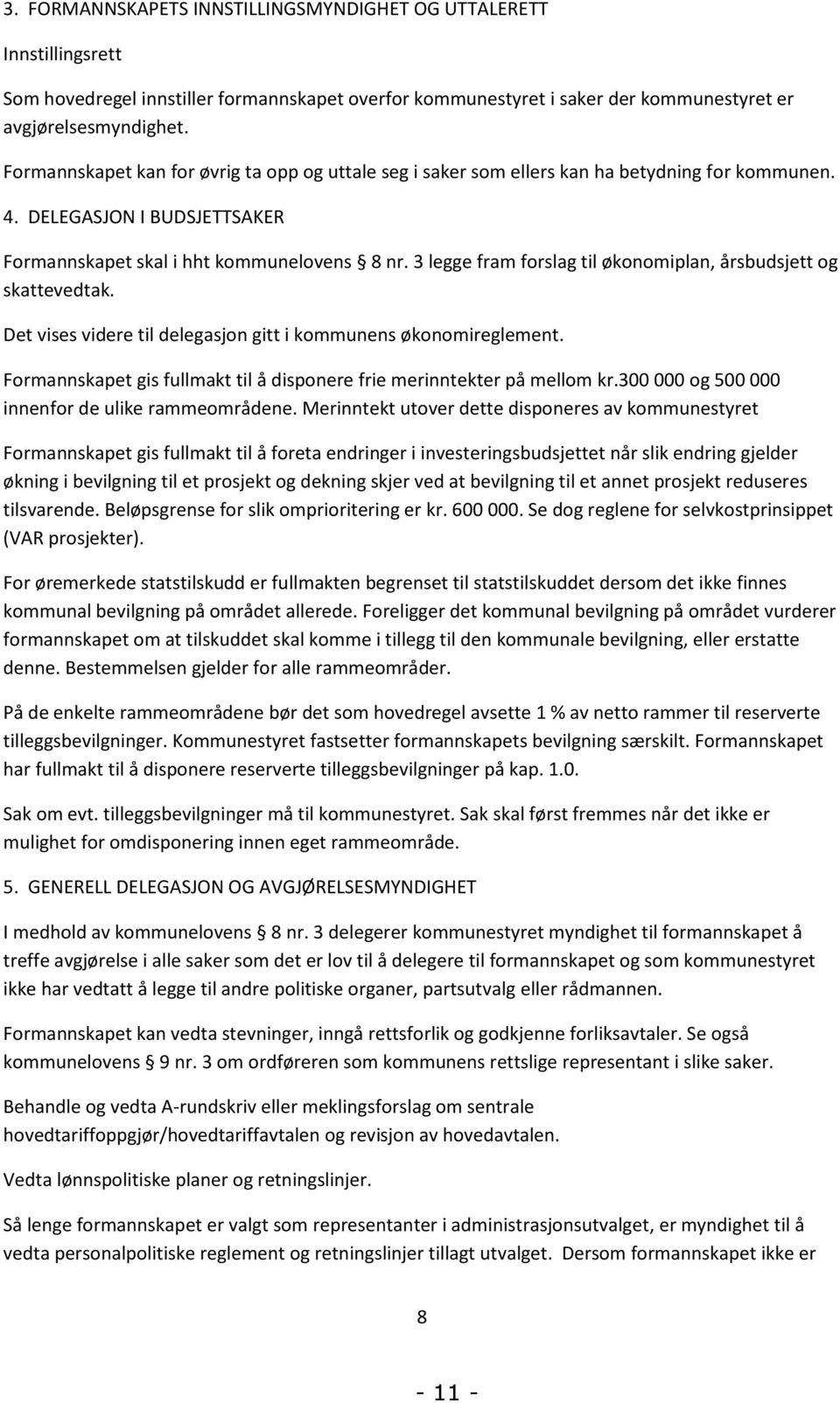 3 legge fram forslag til økonomiplan, årsbudsjett og skattevedtak. Det vises videre til delegasjon gitt i kommunens økonomireglement.