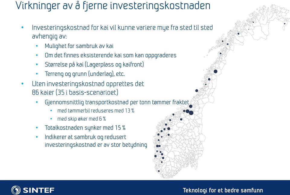 Uten investeringskostnad opprettes det 86 kaier (35 i basis-scenarioet) Gjennomsnittlig transportkostnad per tonn tømmer fraktet med tømmerbil