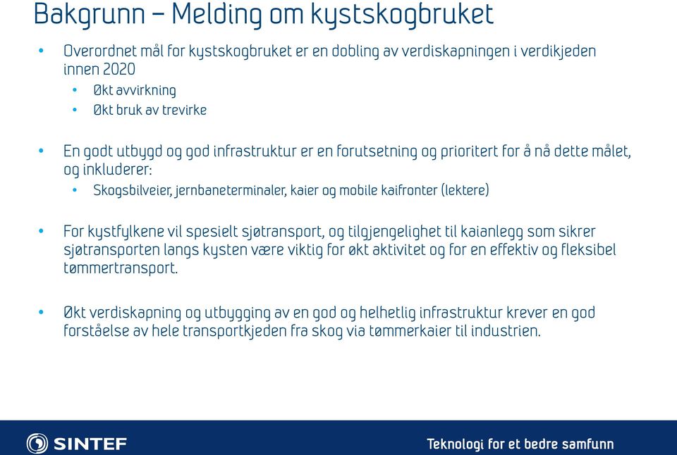 For kystfylkene vil spesielt sjøtransport, og tilgjengelighet til kaianlegg som sikrer sjøtransporten langs kysten være viktig for økt aktivitet og for en effektiv og