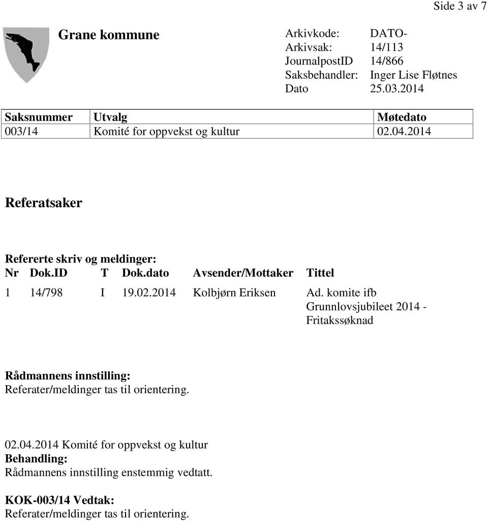 ID T Dok.dato Avsender/Mottaker Tittel 1 14/798 I 19.02.2014 Kolbjørn Eriksen Ad.