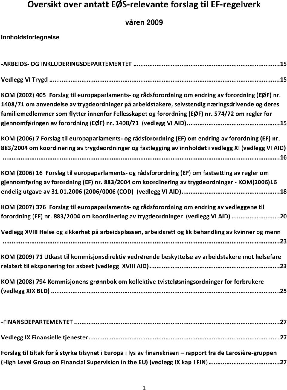 1408/71 om anvendelse av trygdeordninger på arbeidstakere, selvstendig næringsdrivende og deres familiemedlemmer som flytter innenfor Fellesskapet og forordning (EØF) nr.