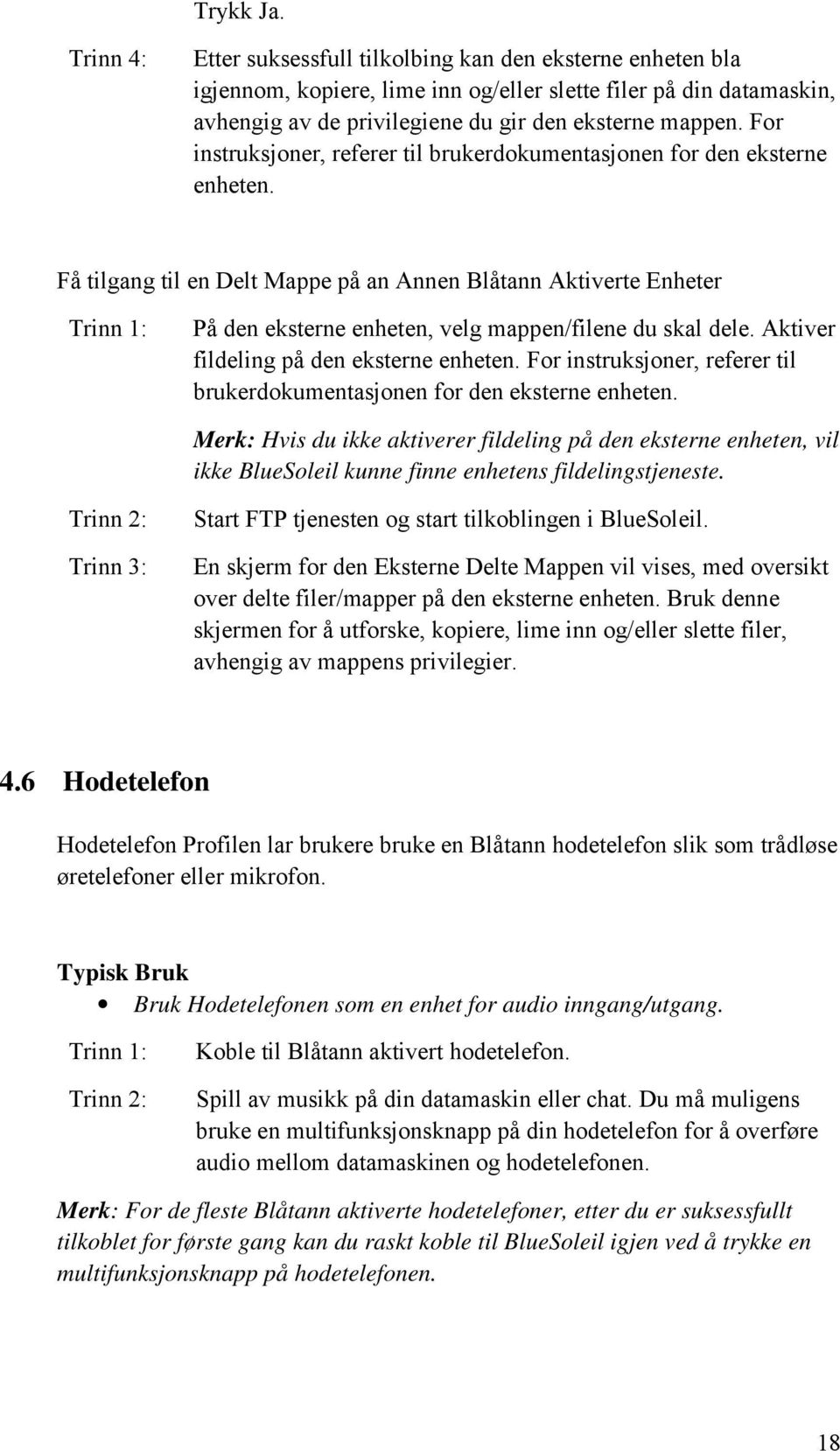 For instruksjoner, referer til brukerdokumentasjonen for den eksterne enheten.