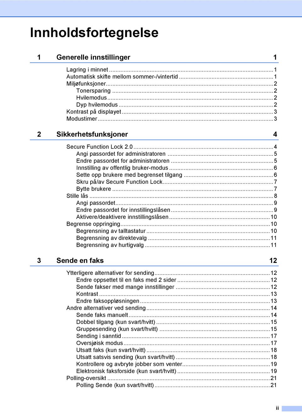 ..5 Innstilling av offentlig bruker-modus... 6 Sette opp brukere med begrenset tilgang... 6 Skru på/av Secure Function Lock...7 Bytte brukere...7 Stille lås... 8 Angi passordet.