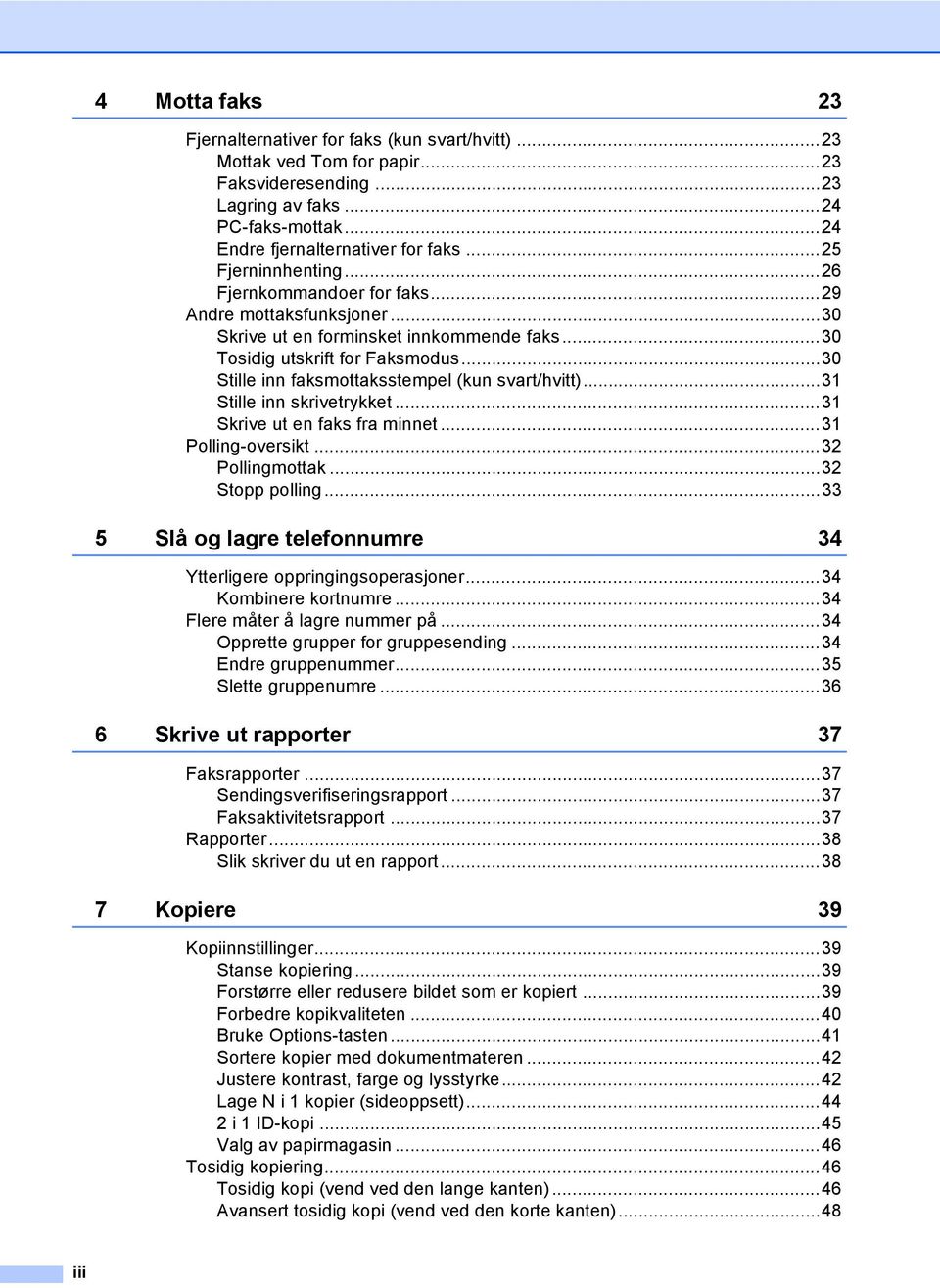 ..30 Stille inn faksmottaksstempel (kun svart/hvitt)...31 Stille inn skrivetrykket...31 Skrive ut en faks fra minnet...31 Polling-oversikt...32 Pollingmottak...32 Stopp polling.