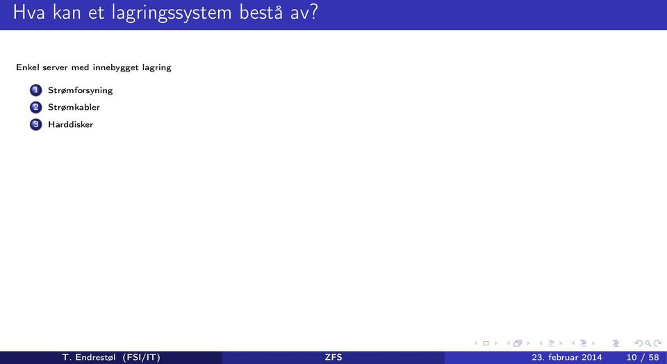 Strømforsyning 2 Strømkabler 3 Harddisker