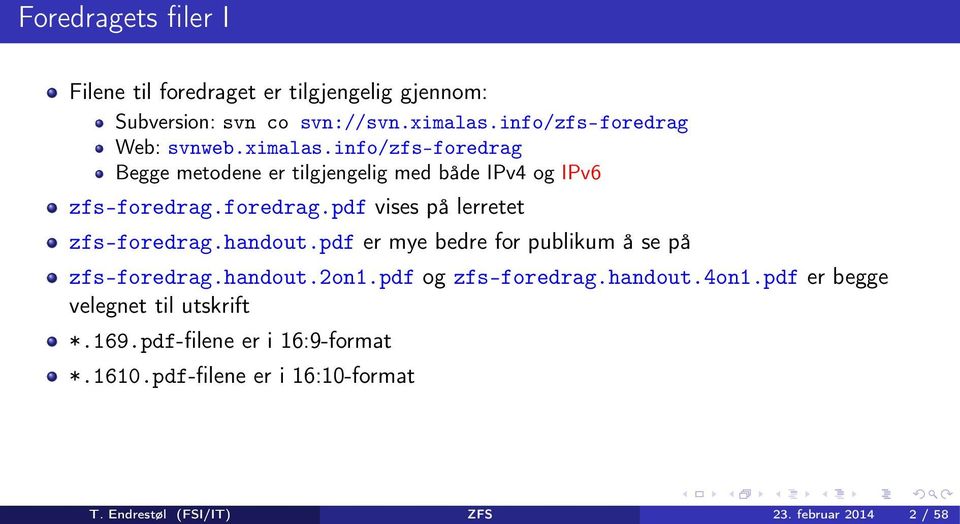 handout.pdf er mye bedre for publikum å se på zfs-foredrag.handout.2on1.pdf og zfs-foredrag.handout.4on1.