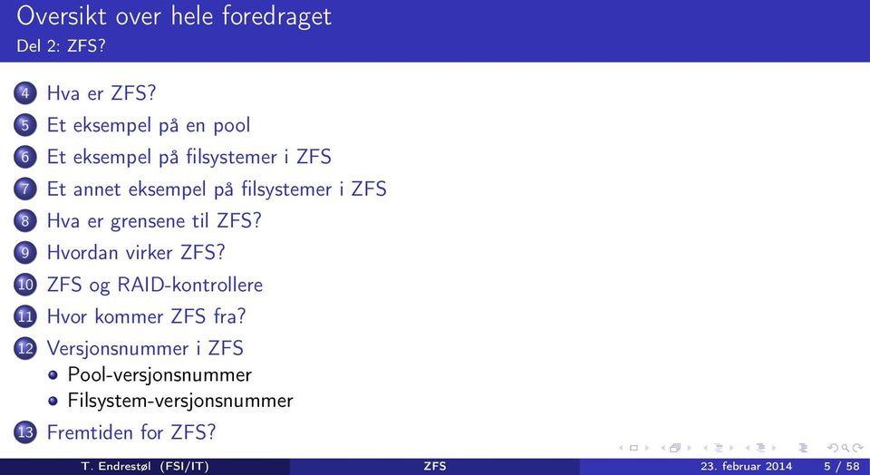 ZFS 8 Hva er grensene til ZFS? 9 Hvordan virker ZFS?