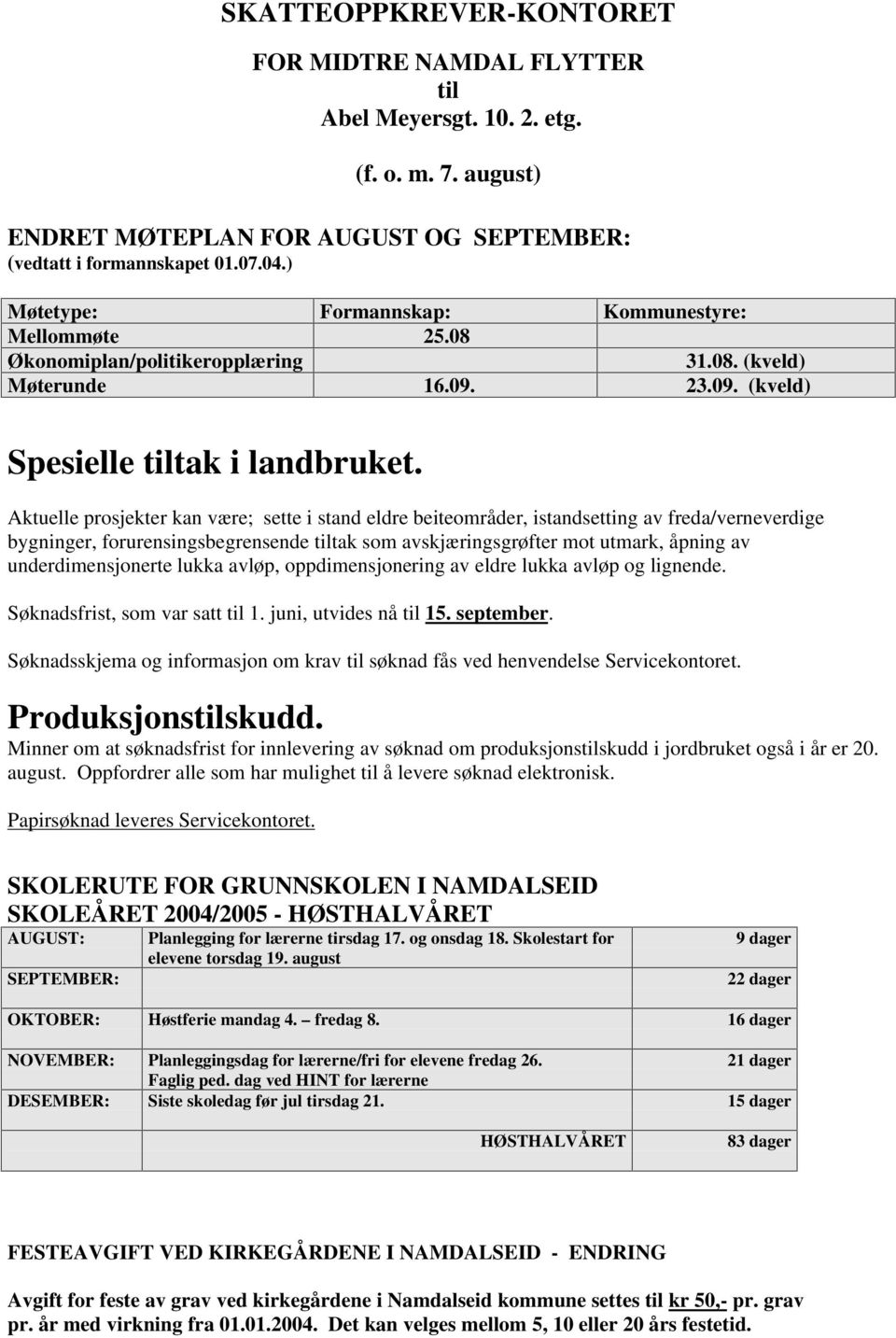 Aktuelle prosjekter kan være; sette i stand eldre beiteområder, istandsetting av freda/verneverdige bygninger, forurensingsbegrensende tiltak som avskjæringsgrøfter mot utmark, åpning av