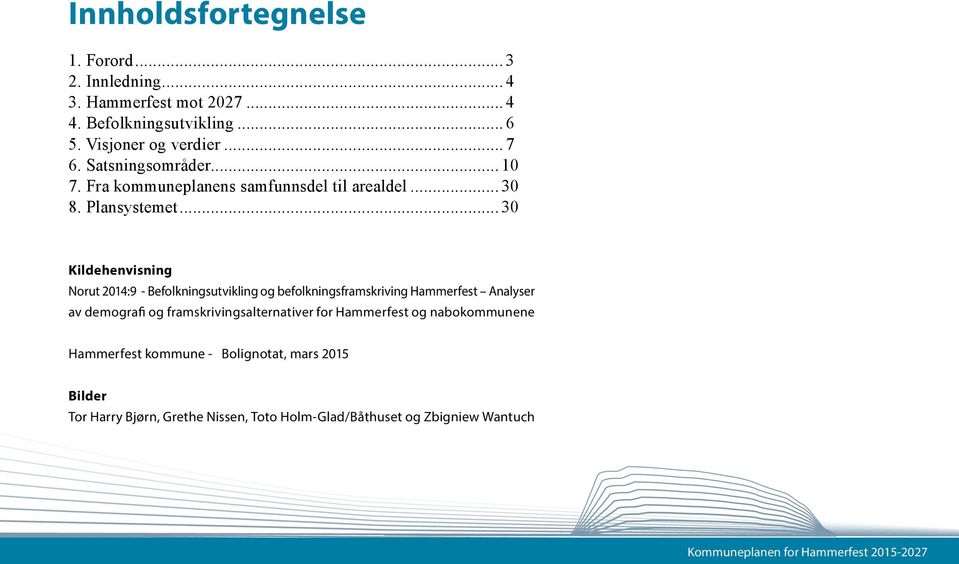 ..30 Kildehenvisning Norut 2014:9 - Befolkningsutvikling og befolkningsframskriving Hammerfest Analyser av demografi og