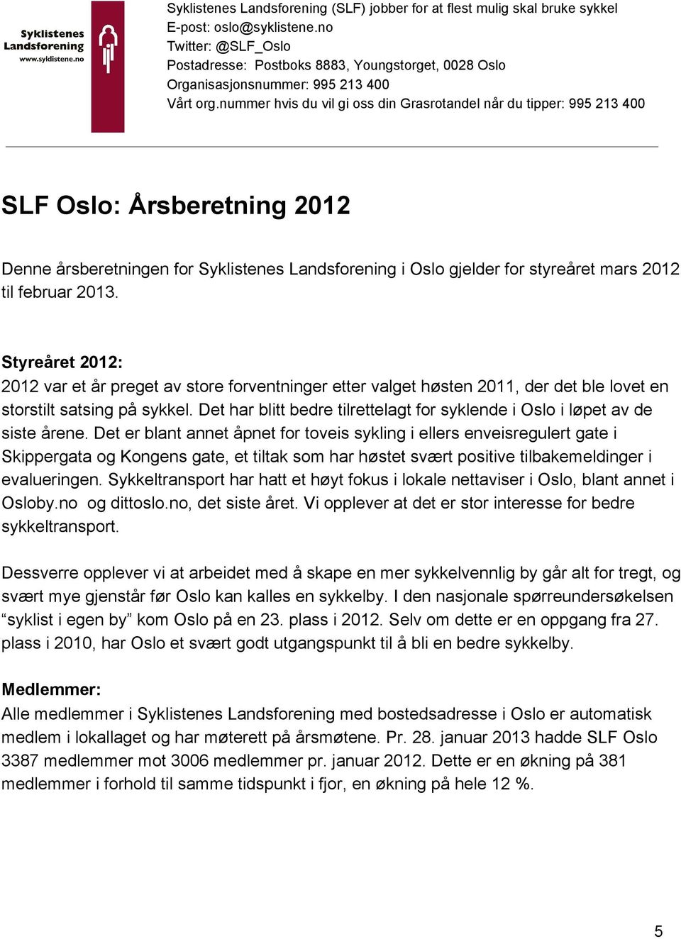 nummer hvis du vil gi oss din Grasrotandel når du tipper: 995 213 400 SLF Oslo: Årsberetning 2012 Denne årsberetningen for Syklistenes Landsforening i Oslo gjelder for styreåret mars 2012 til februar