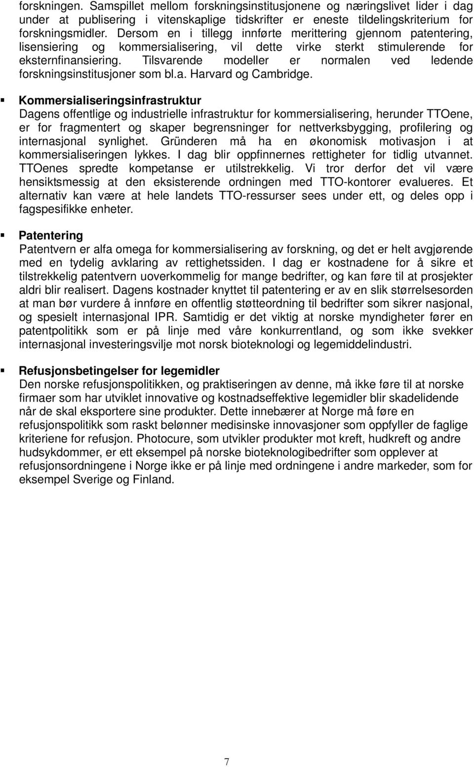 Tilsvarende modeller er normalen ved ledende forskningsinstitusjoner som bl.a. Harvard og Cambridge.