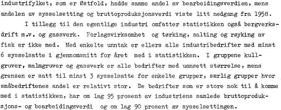 Med enkelte unntak er ellers alle industribedrifter med minst 6 sysselsatte i gjennomsnitt for året med i statistikken.