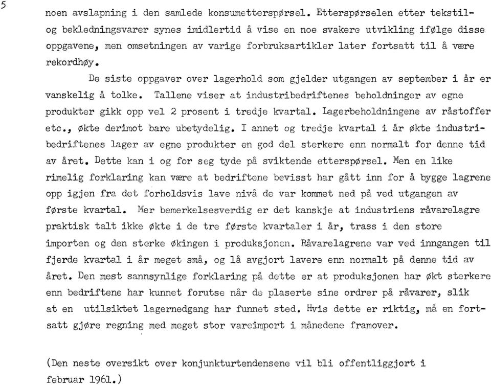 rekordhoy. De siste oppgaver over lagerhold som gjelder utgangen av september i år er vanskelig å tolke.