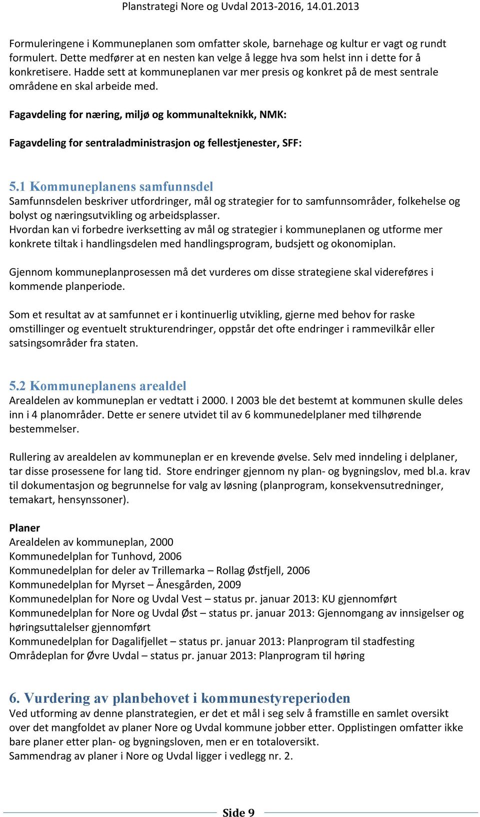 Fagavdeling for næring, miljø og kommunalteknikk, NMK: Fagavdeling for sentraladministrasjon og fellestjenester, SFF: 5.