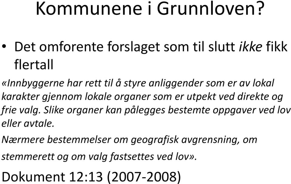 anliggender som er av lokal karakter gjennom lokale organer som er utpekt ved direkte og frie valg.