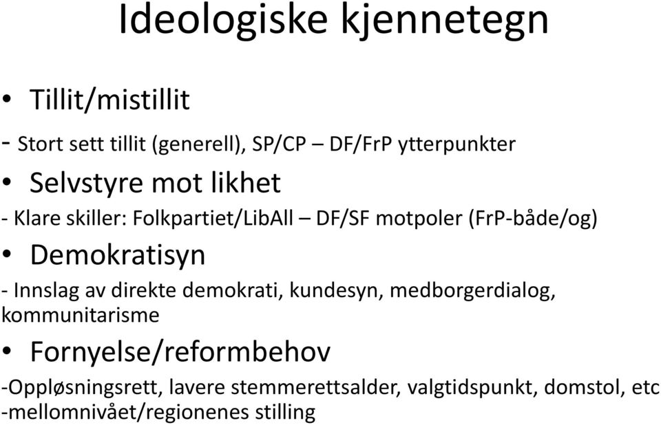 - Innslag av direkte demokrati, kundesyn, medborgerdialog, kommunitarisme Fornyelse/reformbehov