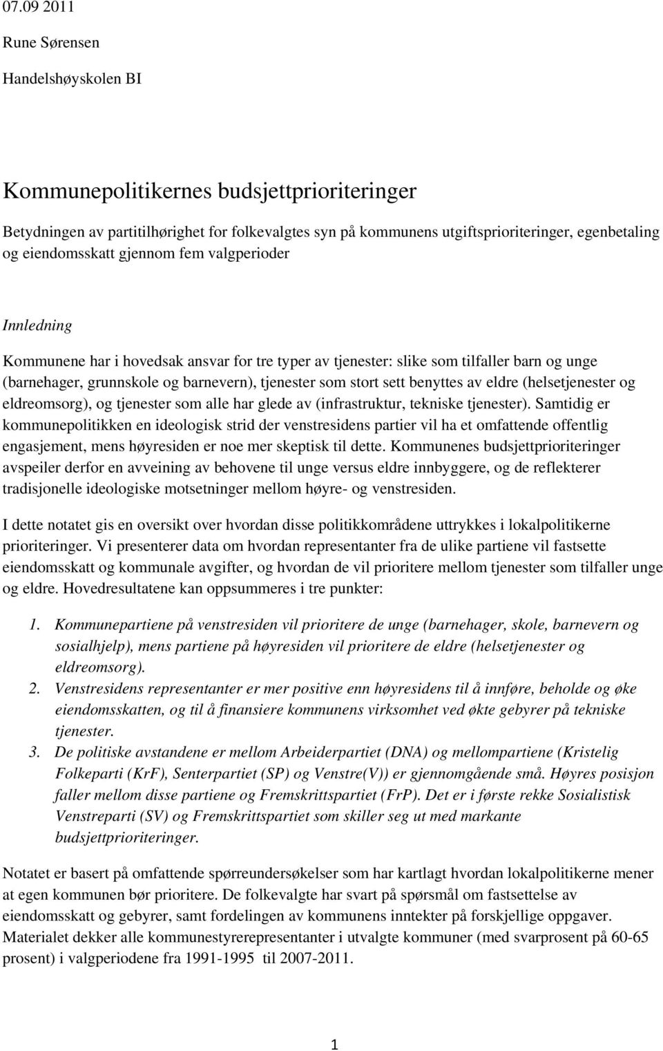 stort sett benyttes av eldre (helsetjenester og eldreomsorg), og tjenester som alle har glede av (infrastruktur, tekniske tjenester).