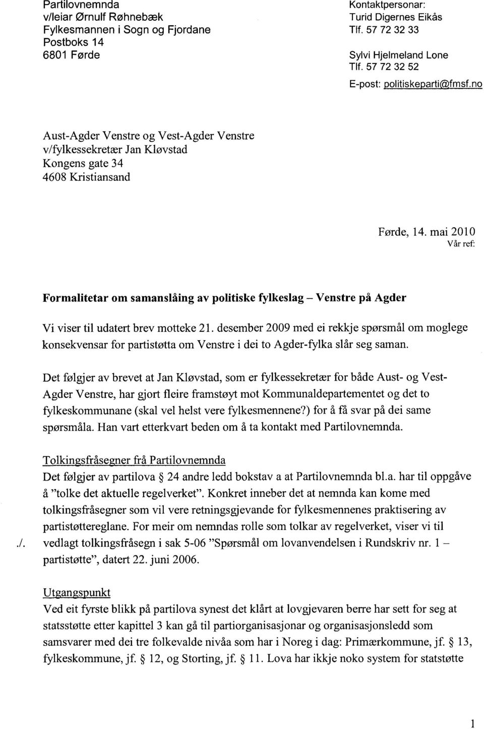 mai 2010 Vår ref: Formalitetar om samanslåing av politiske fylkeslag Venstre på Agder Vi viser til udatert brev motteke 21.