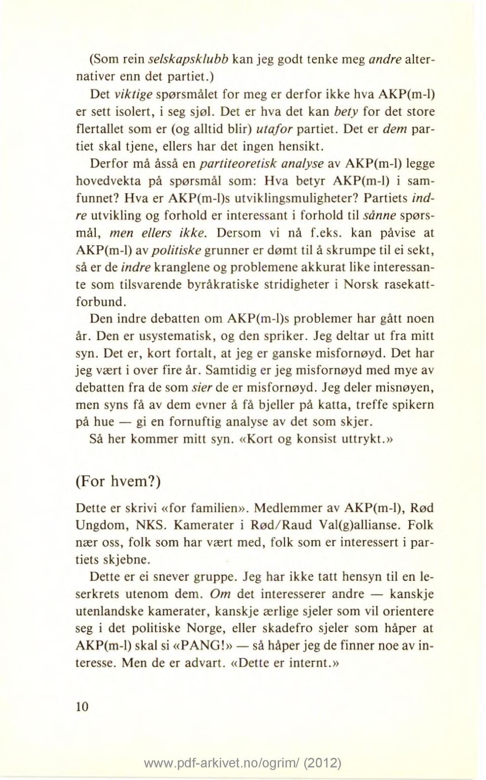 Derfor må åsså en partiteoretisk analyse av AKP(m-1) legge hovedvekta på spørsmål som: Hva betyr AKP(m-1) i samfunnet? Hva er AKP(m-l)s utviklingsmuligheter?